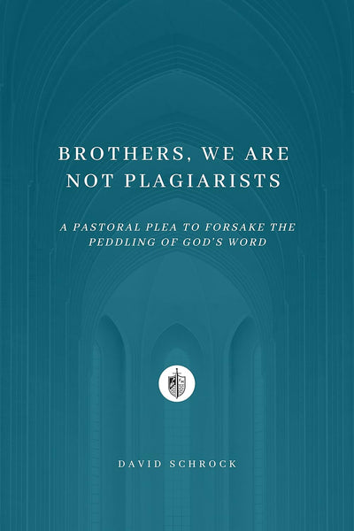 Brothers, We Are Not Plagiarists: A Pastoral Plea to Forsake the Peddling of God's Word