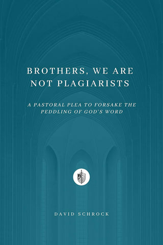 Brothers, We Are Not Plagiarists: A Pastoral Plea to Forsake the Peddling of God's Word