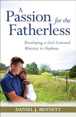 A Passion for the Fatherless: Developing a God-Centered Ministry to Orphans (USED)