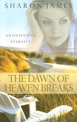 The Dawn of Heaven Breaks: Anticipating Eternity (USED COPY)