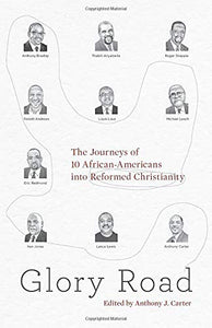 Glory Road: The Journeys of 10 African-Americans into Reformed Christianity Paperback