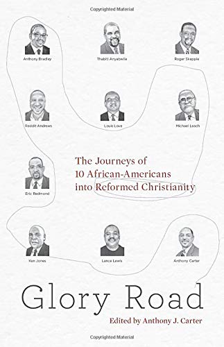 Glory Road: The Journeys of 10 African-Americans into Reformed Christianity Paperback