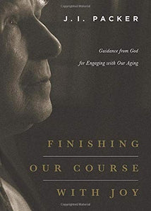 Finishing Our Course with Joy: Guidance from God for Engaging with Our Aging (Paperback)