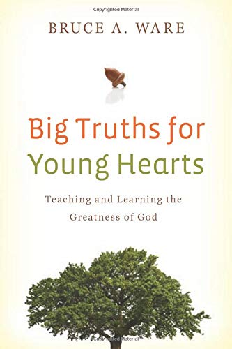 Big Truths for Young Hearts: Teaching and Learning the Greatness of God Paperback