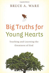 Big Truths for Young Hearts: Teaching and Learning the Greatness of God Paperback