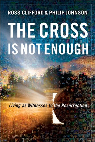 The Cross Is Not Enough: Living as Witnesses to the Resurrection