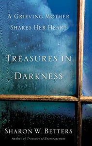 Treasures In Darkness: A Grieving Mother Shares Her Heart (USED)