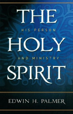 The Holy Spirit: His Person & Ministry