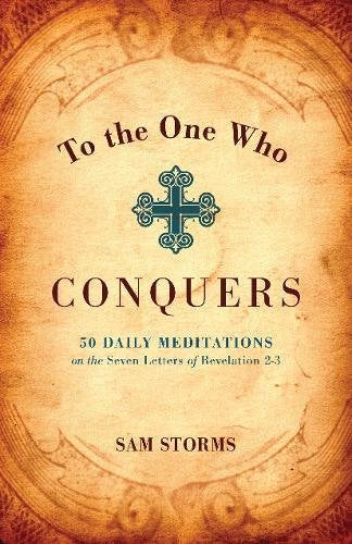 To the One Who Conquers: 50 Daily Meditations on the Seven Letters of Revelation 2-3 Paperback