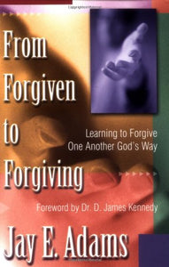 From Forgiven to Forgiving: Learning to Forgive One Another God's Way (Paperback)