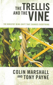 The Trellis and the Vine: The Ministry Mind-Shift That Changes Everything Paperback