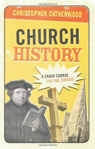 Church History: A Crash Course for the Curious (USED)