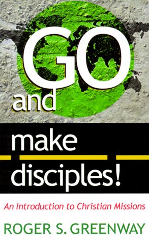 Go and Make Disciples!: An Introduction to Christian Missions (USED)