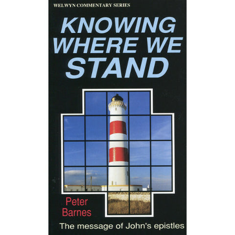 Knowing Where We Stand: The Message of John's Epistle (Welwyn Commentary Series) (USED COPY)