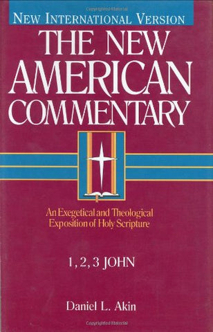 1,2,3 John: An Exegetical and Theological Exposition of Holy Scripture (The New American Commentary) Hardcover