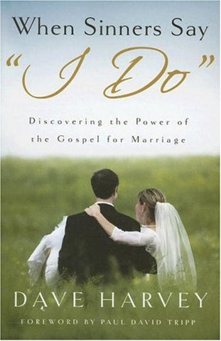 When Sinners Say I Do: Discovering the Power of the Gospel for Marriage Paperback