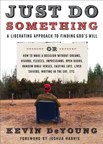 Just Do Something: A Liberating Approach to Finding God's Will Paperback