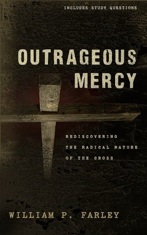 Outrageous Mercy: Rediscovering the Radical Nature of the Cross Paperback (USED)