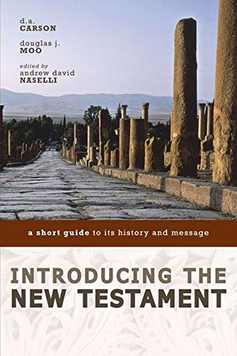 Introducing the New Testament: A Short Guide to Its History and Message (Paperback) by d.a. Carson, Douglas j. Moo