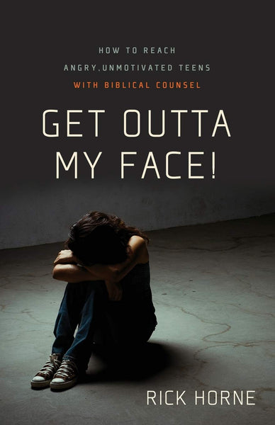 Get Outta My Face!: How to Reach Angry, Unmotivated Teens with Biblical Counsel Paperback