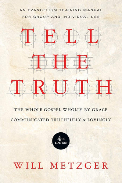 Tell the Truth: The Whole Gospel Wholly by Grace Communicated Truthfully Lovingly Paperback