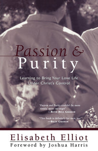 Passion and Purity: Learning to Bring Your Love Life Under Christ's Control Paperback