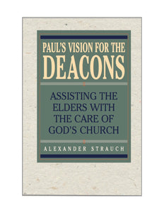 Paul's Vision for the Deacons: Assisting the Elders with the Care of God's Church