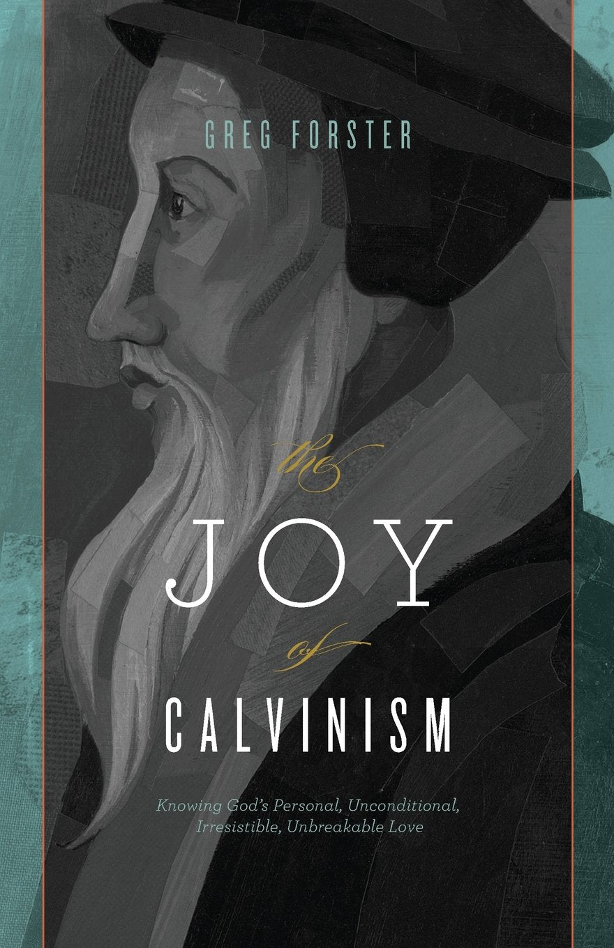 The Joy of Calvinism: Knowing God's Personal, Unconditional, Irresistible, Unbreakable Love Paperback