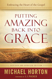 Putting Amazing Back into Grace: Embracing The Heart Of The Gospel Paperback