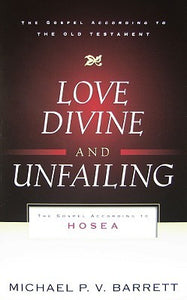 Love Divine and Unfailing: The Gospel According to Hosea (Gospel According to the Old Testament) (USED COPY)