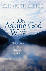 On Asking God Why: And Other Reflections on Trusting God in a Twisted World Paperback