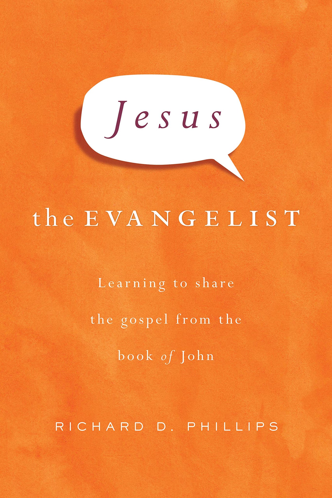 Jesus the Evangelist: Learning to Share the Gospel from the Book of John Hardcover