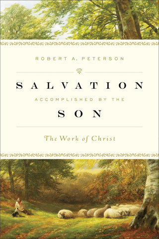 Salvation Accomplished by the Son: The Work of Christ Hardcover