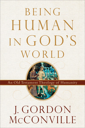 Being Human in God's World: An Old Testament Theology of Humanity