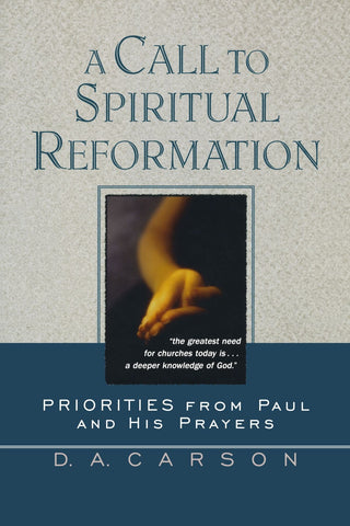 A Call to Spiritual Reformation: Priorities from Paul and His Prayers