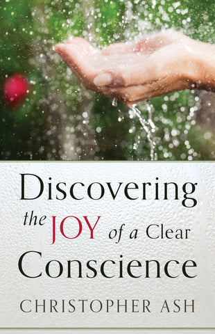 Discovering the Joy Of A Clear Conscience (USED)